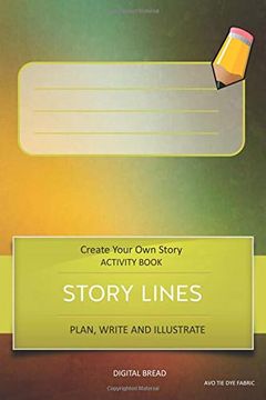 portada Story Lines - Create Your own Story Activity Book, Plan Write and Illustrate: Unleash Your Imagination, Write Your own Story, Create Your own Adventure With Over 16 Templates avo tie dye Fabric (in English)