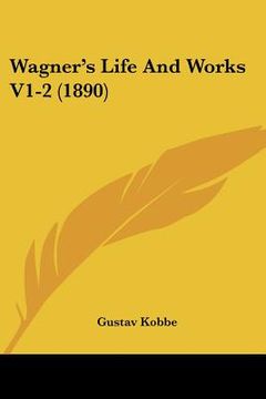 portada wagner's life and works v1-2 (1890) (en Inglés)