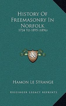 portada history of freemasonry in norfolk: 1724 to 1895 (1896) (en Inglés)