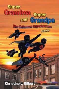 portada Super Grandma and Super Grandpa: The Unknown Superheroes Book 3 (en Inglés)