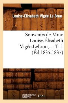 portada Souvenirs de Mme Louise-Élisabeth Vigée-Lebrun. Tome 1 (Éd.1835-1837) (en Francés)