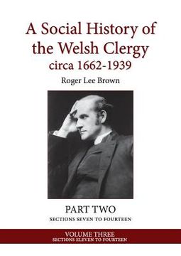 portada A Social History of the Welsh Clergy circa 1662-1939: PART TWO sections seven to fourteen. VOLUME THREE (en Inglés)