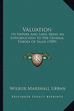 portada valuation: its nature and laws; being an introduction to the general thits nature and laws; being an introduction to the general (en Inglés)