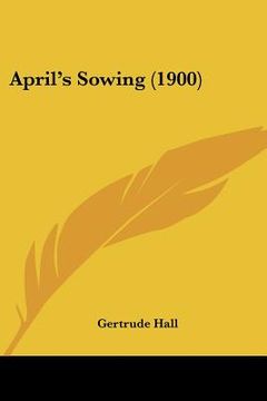 portada april's sowing (1900) (en Inglés)