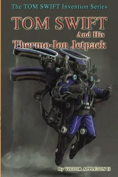 portada Tom Swift and His Thermo-Ion Jetpack (The TOM SWIFT Invention Series) (Volume 18)
