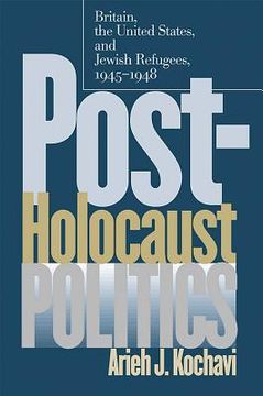 portada Post-Holocaust Politics: Britain, the United States, and Jewish Refugees, 1945-1948 (en Inglés)