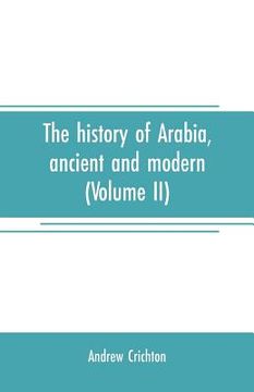 portada The history of Arabia, ancient and modern (Volume II) (en Inglés)