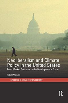 portada Neoliberalism and Climate Policy in the United States: From Market Fetishism to the Developmental State (Ripe Series in Global Political Economy) (en Inglés)