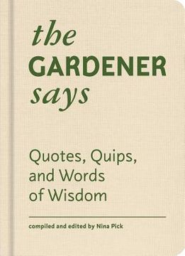 portada The Gardener Says: Quotes, Quips, and Words of Wisdom (en Inglés)