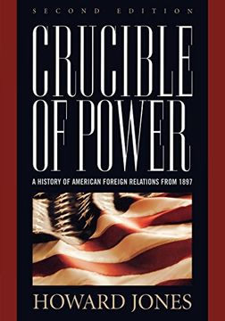 portada Crucible of Power: A History of American Foreign Relations From 1897 (en Inglés)