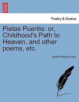 portada pietas puerilis: or, childhood's path to heaven, and other poems, etc. (en Inglés)