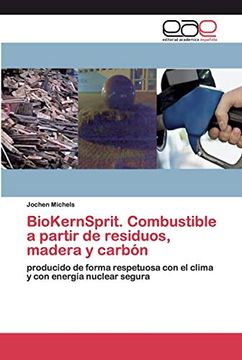 portada Biokernsprit. Combustible a Partir de Residuos, Madera y Carbón: Producido de Forma Respetuosa con el Clima y con Energía Nuclear Segura
