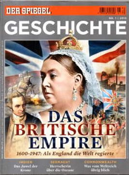 portada Spiegel Geschichte: Das Britische Empire 1600-1947: Als England die Welt Regierte. Nr. 1/2013. (en Alemán)