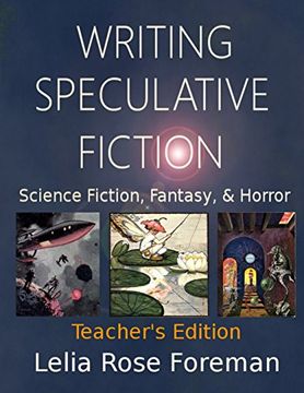 portada Writing Speculative Fiction: Science Fiction, Fantasy, and Horror: Teacher's Edition