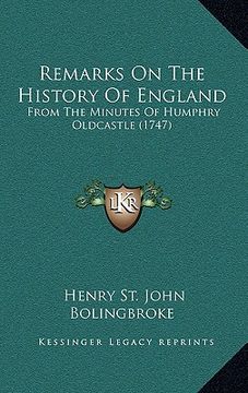 portada remarks on the history of england: from the minutes of humphry oldcastle (1747) (in English)