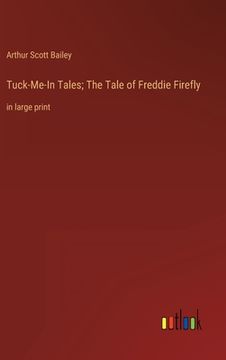 portada Tuck-Me-In Tales; The Tale of Freddie Firefly: in large print