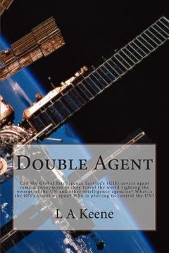 portada Double Agent: Can the Global Intelligence Service's (GIS) covert agent remain anonymous as they travel the world righting the wrongs (en Inglés)