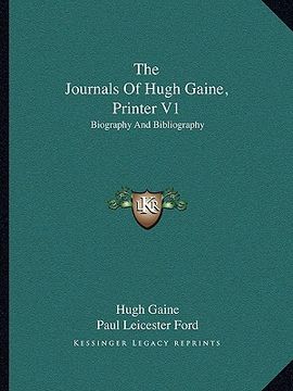 portada the journals of hugh gaine, printer v1: biography and bibliography (en Inglés)