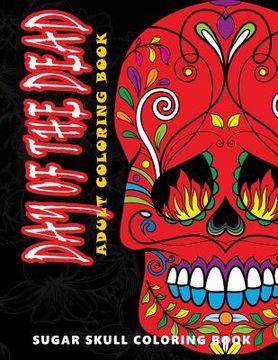 portada Day of the Dead: Sugar skull coloring book at midnight Version ( Skull Coloring Book for Adults, Relaxation & Meditation ) (en Inglés)