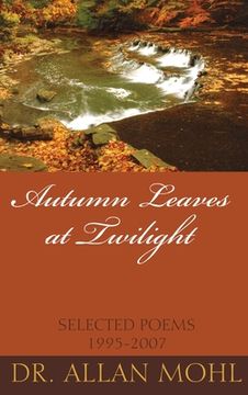portada Autumn Leaves at Twilight: Selected Poems 1995-2007 (en Inglés)