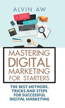 portada Mastering Digital Marketing for Starters: The Best Methods, Tricks and Steps for Successful Digital Marketing (en Inglés)