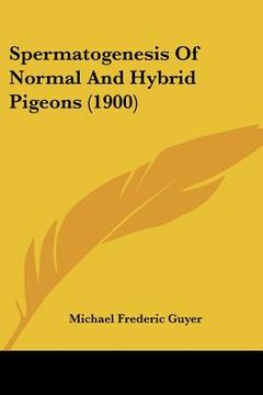 portada spermatogenesis of normal and hybrid pigeons (1900) (en Inglés)