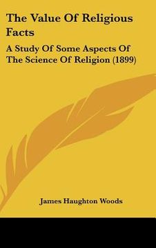 portada the value of religious facts: a study of some aspects of the science of religion (1899) (en Inglés)