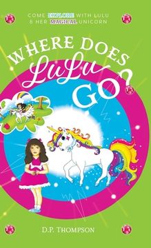 portada Where Does LuLu Go?: Come Explore With LuLu & Her Magical Unicorn (in English)