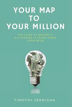 portada Your Map to Your Million: The Guide to Becoming a Millionaire in Seven Years From $0.00 (en Inglés)