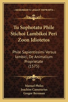 portada Tu Sophotatu Phile Stichoi Lambikoi Peri Zoon Idiotetos: Phile Sapientissimi Versus Iambici, De Animalium Proprietate (1575)