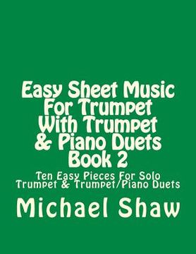 portada Easy Sheet Music For Trumpet With Trumpet & Piano Duets Book 2: Ten Easy Pieces For Solo Trumpet & Trumpet/Piano Duets (en Inglés)