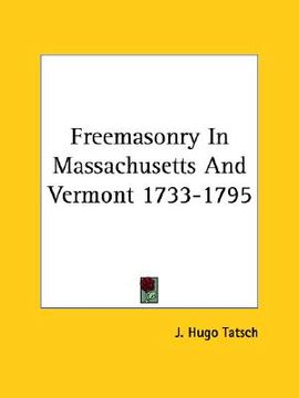 portada freemasonry in massachusetts and vermont 1733-1795 (in English)