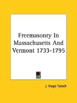 portada freemasonry in massachusetts and vermont 1733-1795 (en Inglés)