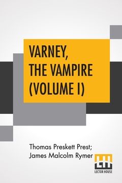 portada Varney, The Vampire (Volume I); Or, The Feast Of Blood. A Romance. (en Inglés)