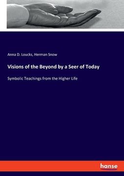 portada Visions of the Beyond by a Seer of Today: Symbolic Teachings from the Higher Life (en Inglés)