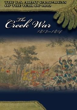 portada The Creek War 1813-1814 (The U.S. Army Campaigns of the War of 1812) (en Inglés)