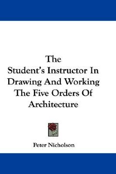 portada the student's instructor in drawing and working the five orders of architecture