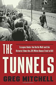 portada The Tunnels: Escapes Under the Berlin Wall and the Historic Films the jfk White House Tried to Kill (in English)