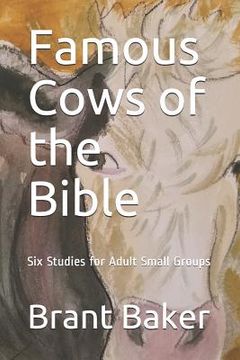 portada Famous Cows of the Bible: Six Studies for Adult Small Groups (en Inglés)