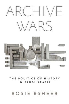 portada Archive Wars: The Politics of History in Saudi Arabia (Stanford Studies in Middle Eastern and Islamic Societies and Cultures) (en Inglés)