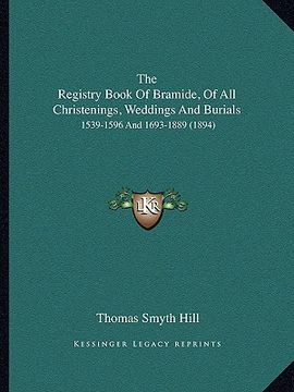 portada the registry book of bramide, of all christenings, weddings and burials: 1539-1596 and 1693-1889 (1894) (en Inglés)