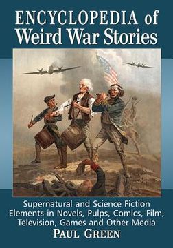 portada Encyclopedia of Weird War Stories: Supernatural and Science Fiction Elements in Novels, Pulps, Comics, Film, Television, Games and Other Media (en Inglés)