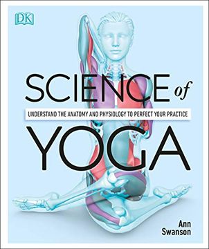 portada Science of Yoga: Understand the Anatomy and Physiology to Perfect Your Practice (dk Science of) (in English)