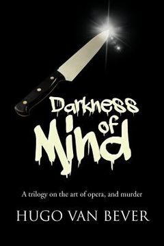 portada darkness of mind: a trilogy on the art of opera, and murder (en Inglés)