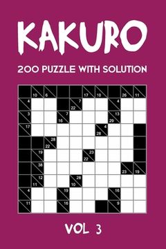 portada Kakuro 200 Puzzle With Solution Vol 3: Cross Sums Puzzle Book, hard,10x10, 2 puzzles per page (en Inglés)