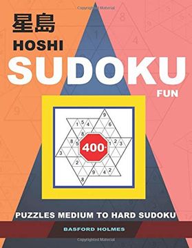 portada Hoshi Sudoku Fun. 400+ Puzzles Medium to Hard Sudoku. Holmes Presents to Your Attention a Book of Logical Puzzles. (Plus 250 Sudoku and 250 Puzzles That can be Printed). (Hoshi Logic Puzzles) (en Inglés)