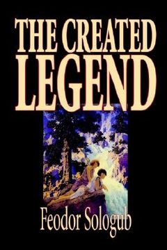 portada The Created Legend by Fyodor Sologub, Fiction, Literary (en Inglés)