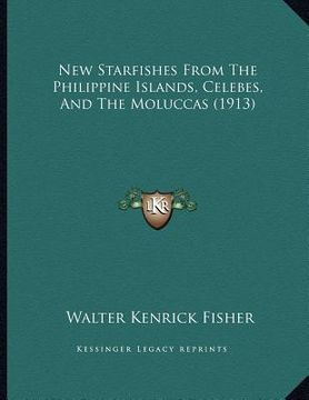 portada new starfishes from the philippine islands, celebes, and the moluccas (1913)