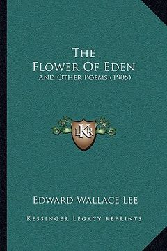 portada the flower of eden: and other poems (1905) (en Inglés)