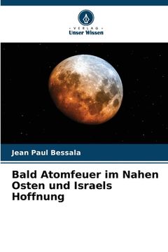 portada Bald Atomfeuer im Nahen Osten und Israels Hoffnung (en Alemán)